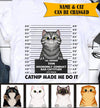 Catnip Made Me Do It Cat Personalized Shirt - TS034PS