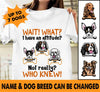 Wait What Dogs Personalized Shirt - TS030PS