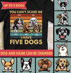 You Can't Scare Me, I Have Dogs Personalized Shirt - TS025PS