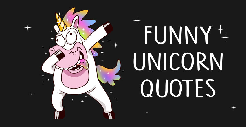 Funny unicorn quotes make you laugh out loud (Part 1)