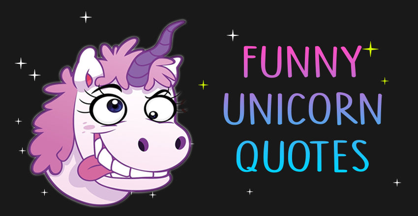 Funny unicorn quotes make you laugh out loud (Part 2)