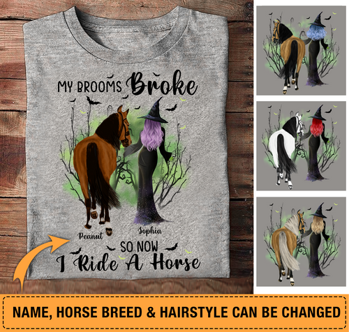 My Brooms Broke So Now I Ride A Horse Personalized Shirt - TS063PS